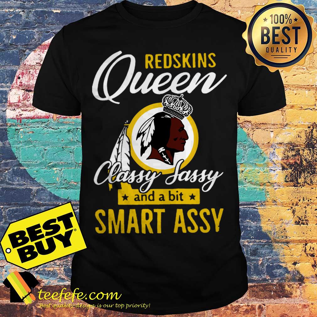 Washington Redskins Queens classy Sassy And a bit smart Assy shirt Washington Redskins Queens classy Sassy And a bit smart Assy shirt