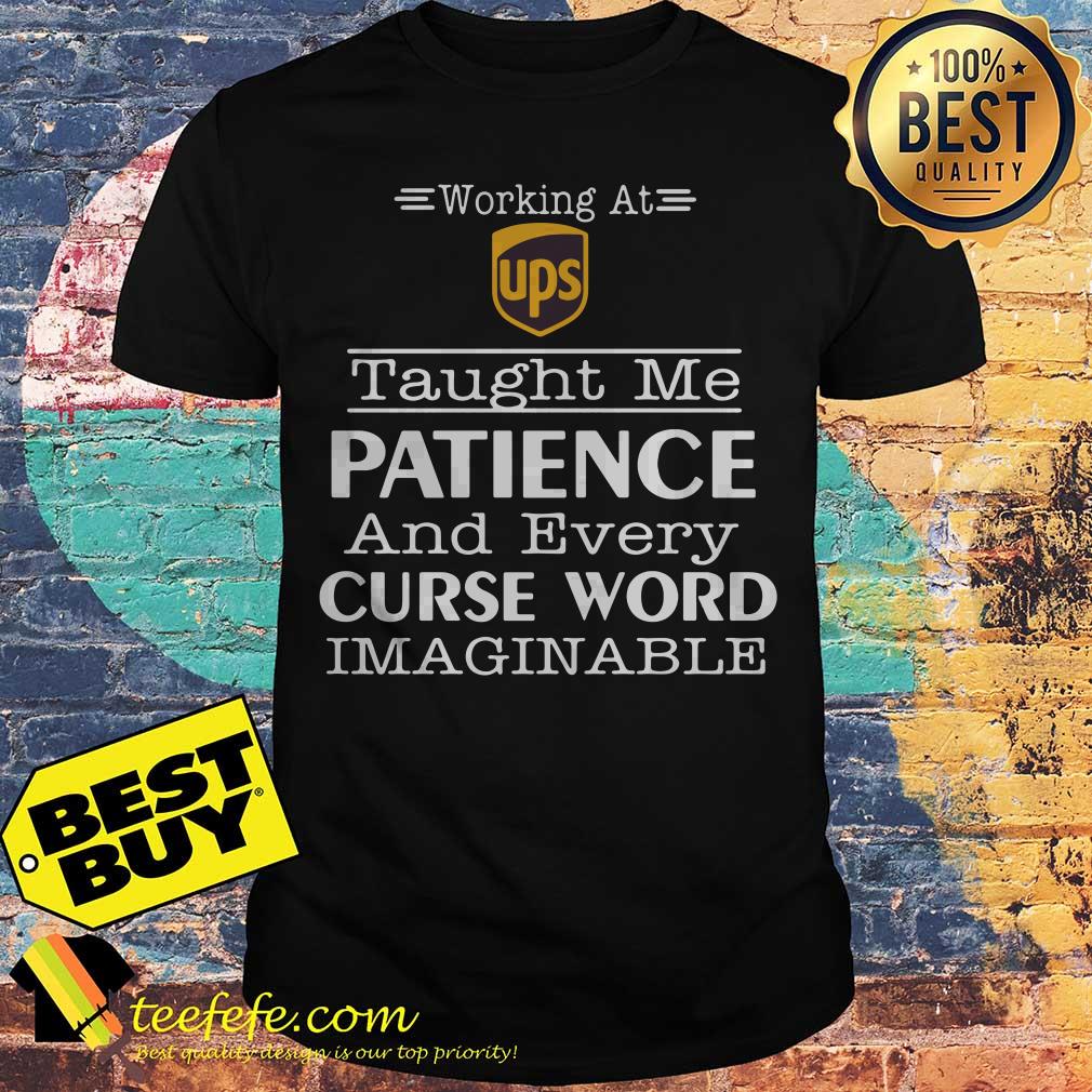 Working at Ups taught me patience and every curse word imaginable shirt