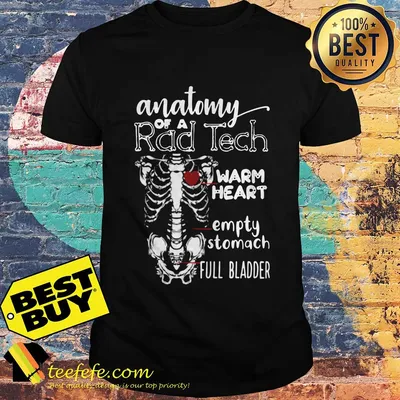 Anatomy of a Rad Tech warm heart empty stomach full bladder skull Halloween shirt