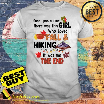 Autumn Once upon a time there was this girl who loved fall and hiking it was me the end shirt