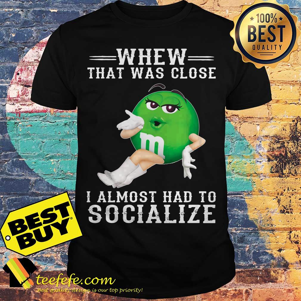 Boycott m&m whew that was close I almost had to socialize shirt