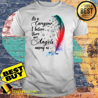 As A Caregiver I Believe There Are Angels Among Us Feather shirt