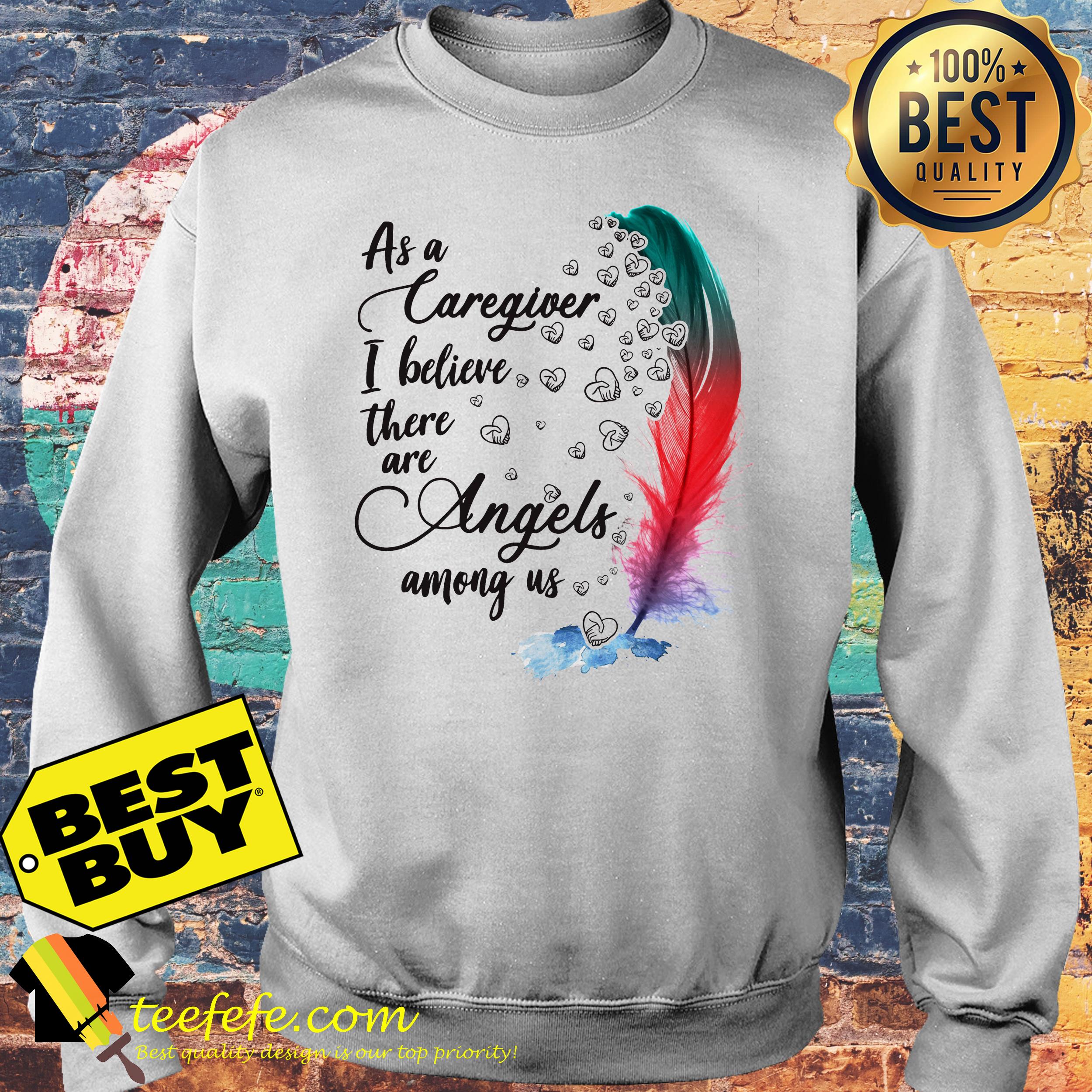 As A Caregiver I Believe There Are Angels Among Us Feather sweatshirt