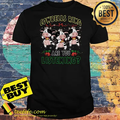 Cowbells ring are you listening Christmas shirt