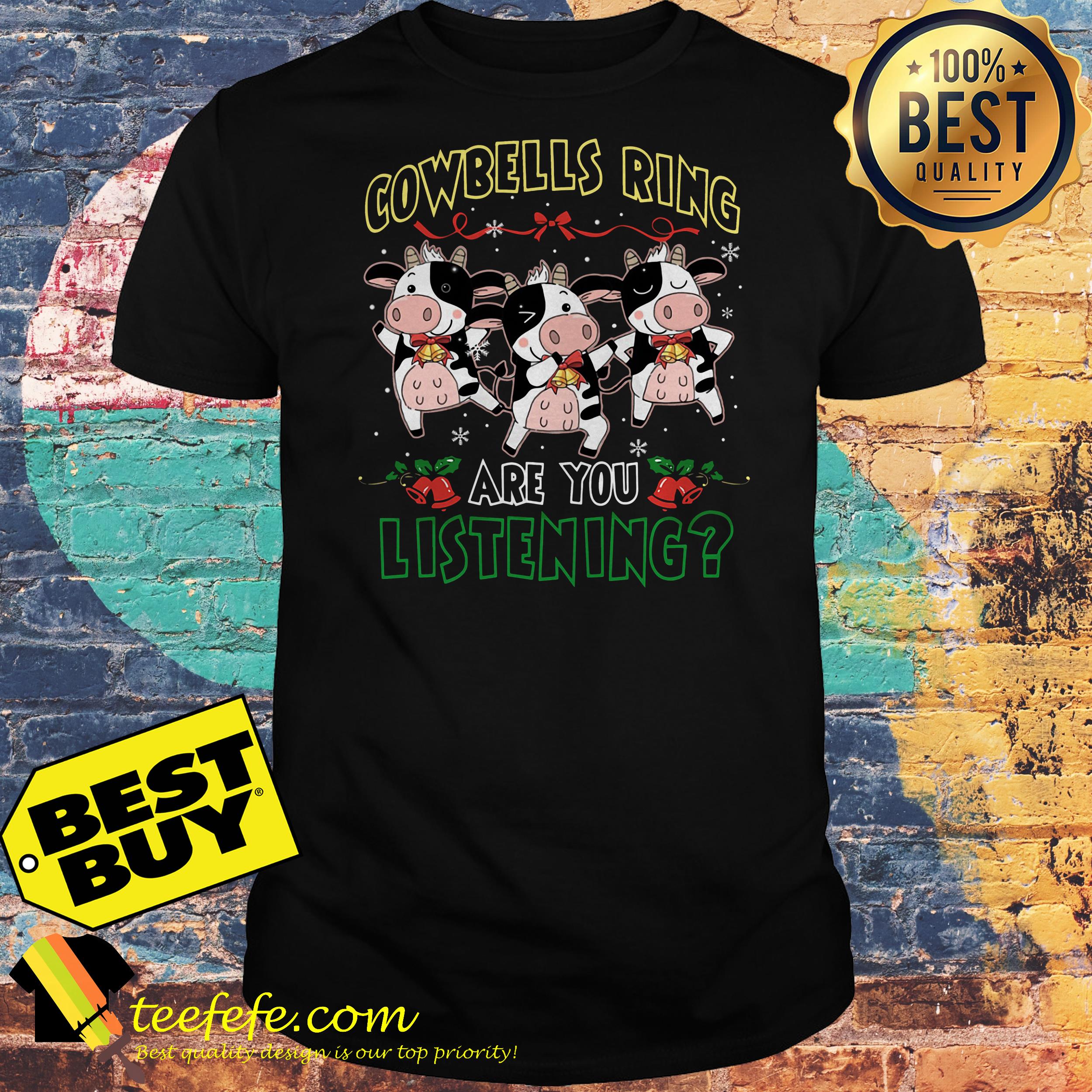 Cowbells ring are you listening Christmas shirt
