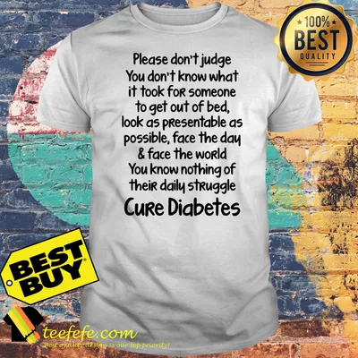 Cure Diabetes Please don't know what it took for someone to get out of bed shirt
