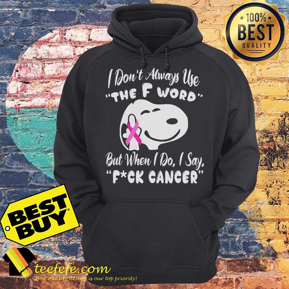 I Don't Always Use The F Word But When I Do I Say Fuck Cancer Snoopy hoodie