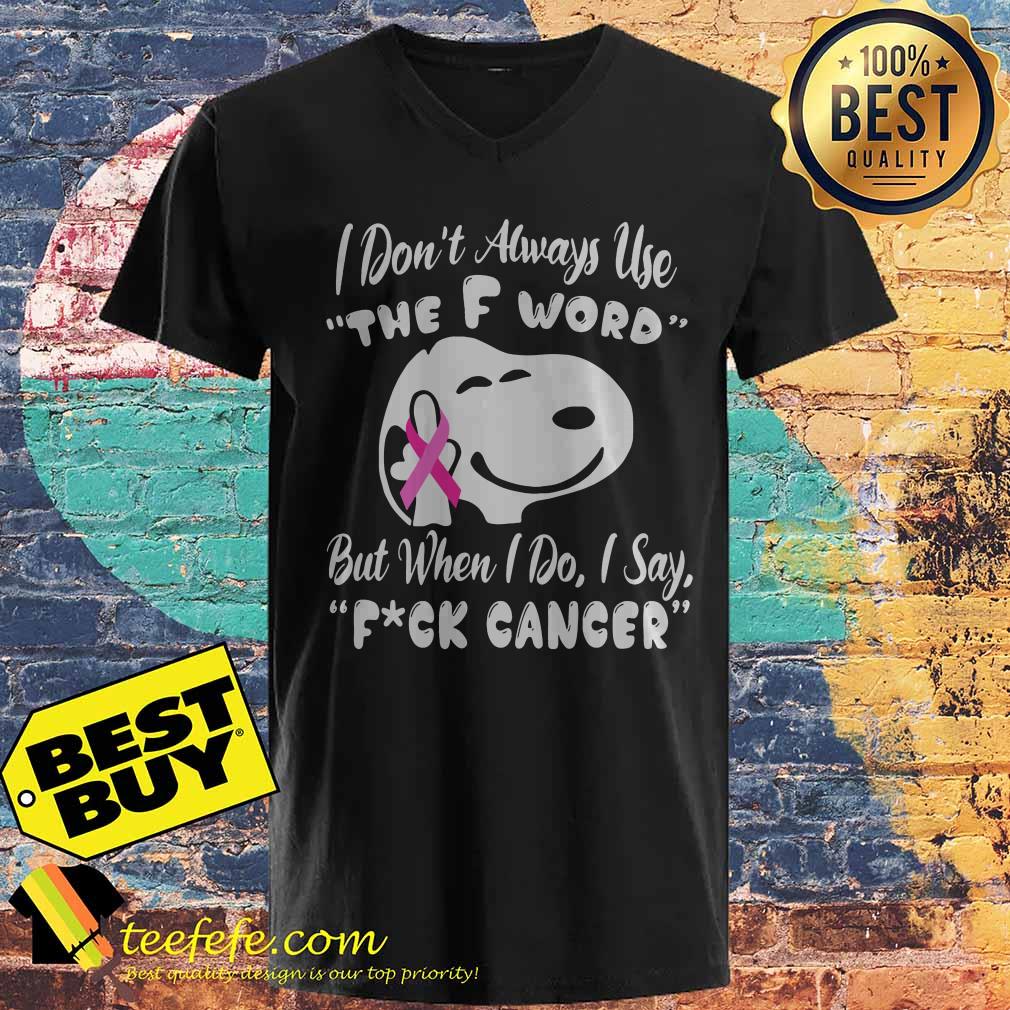 I Don't Always Use The F Word But When I Do I Say Fuck Cancer v neck