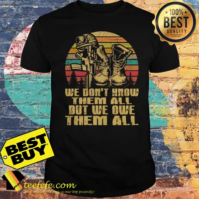We don't know them all but we owe them all veteran vintage shirt