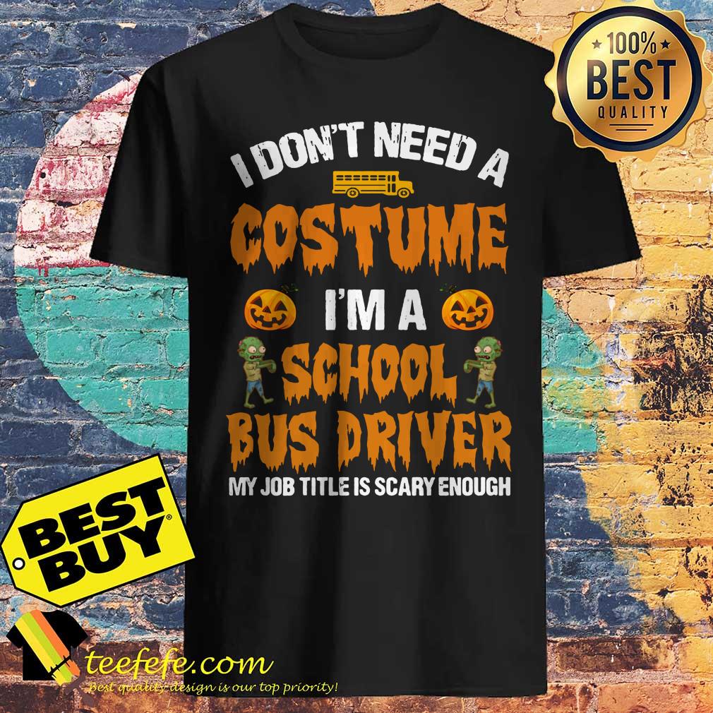 I don't need a Costume I'm a school bus driver Pumpkin Zombie shirt I don't need a Costume I'm a school bus driver Pumpkin Zombie shirt
