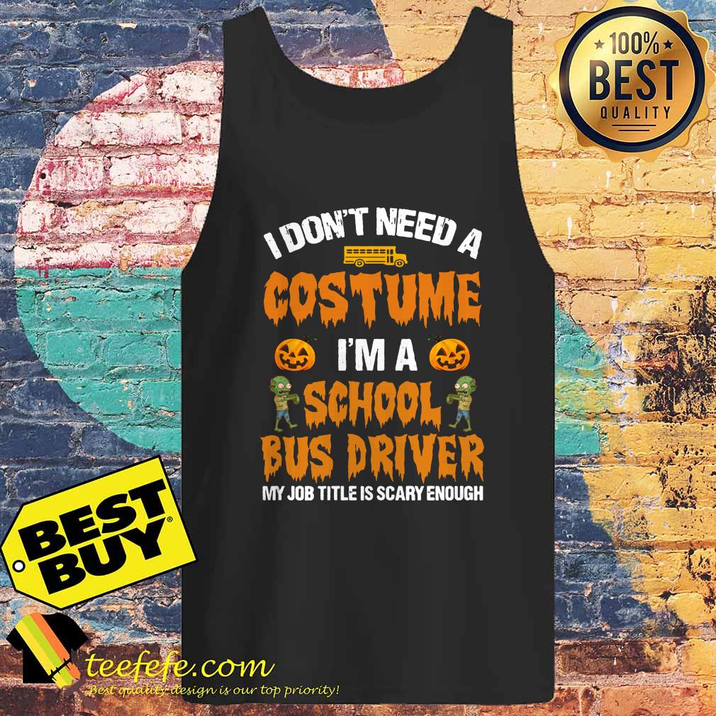 I don't need a Costume I'm a school bus driver Pumpkin Zombie tank top