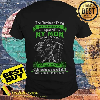 The dumbest thing you can possibly do is piss off my mom Halloween shirt