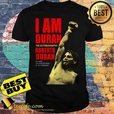 I am Duran the autobiography Roberto Duran my hero shirt