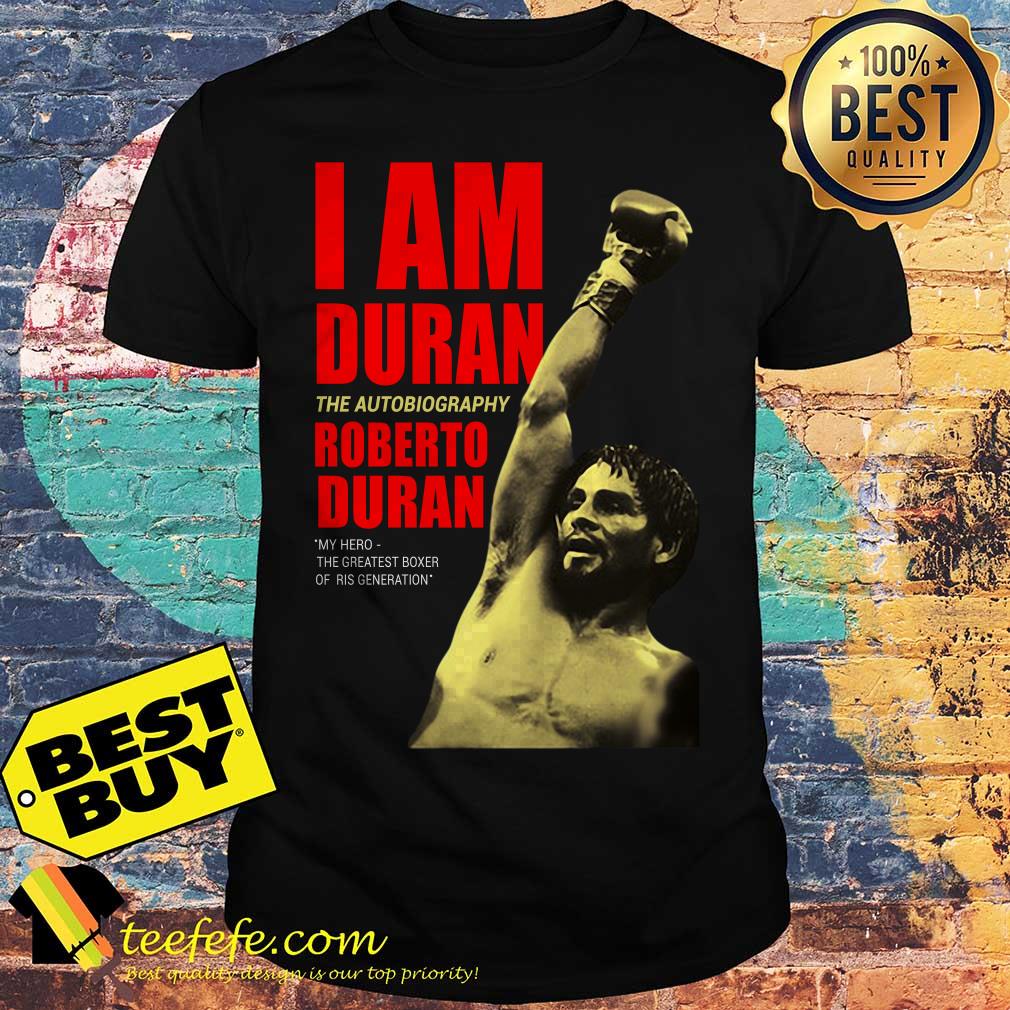 I am Duran the autobiography Roberto Duran my hero shirt I am Duran the autobiography Roberto Duran my hero shirt