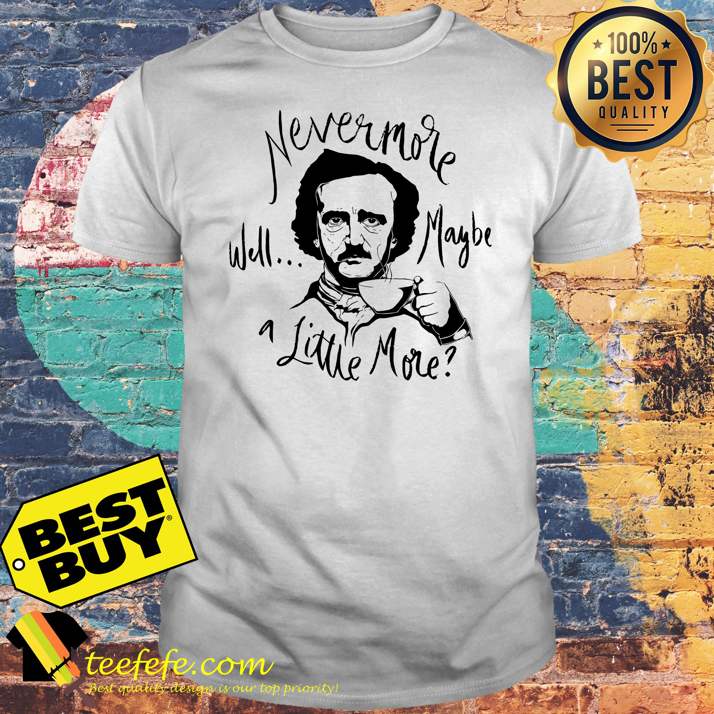 Edgar Allan Poe Nevermore well maybe a little more Coffee mug shirt Edgar Allan Poe Nevermore well maybe a little more Coffee mug shirt