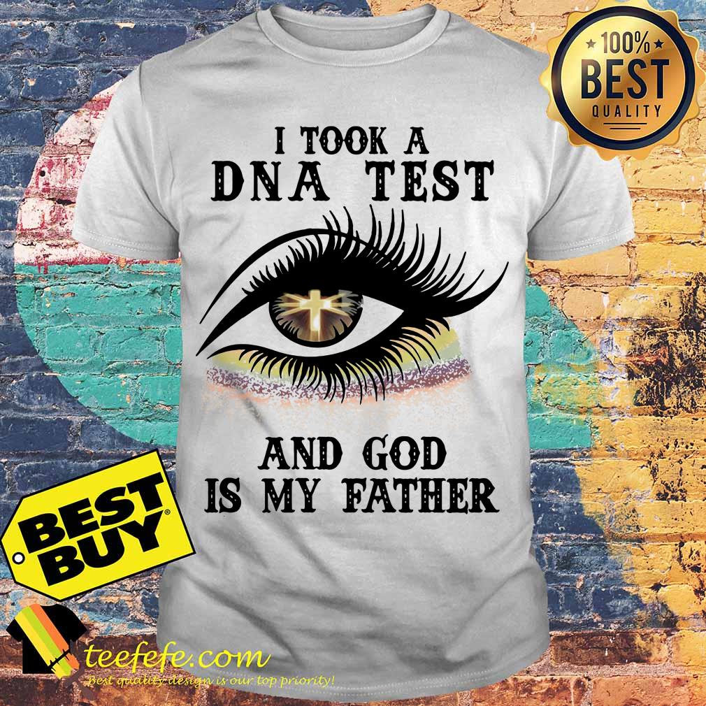Eye Christian I took a DNA test and god is my father shirt