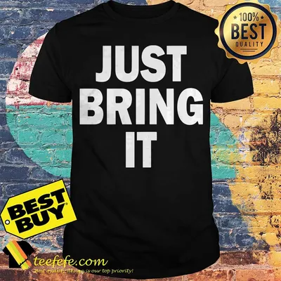 Go all out adult just bring it shirt