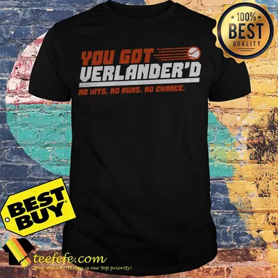 You got Verlander's no hit no runs no change shirt