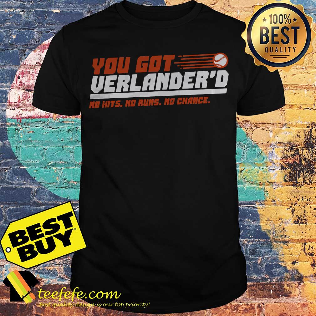 You got Verlander's no hit no runs no change shirt You got Verlander's no hit no runs no change shirt