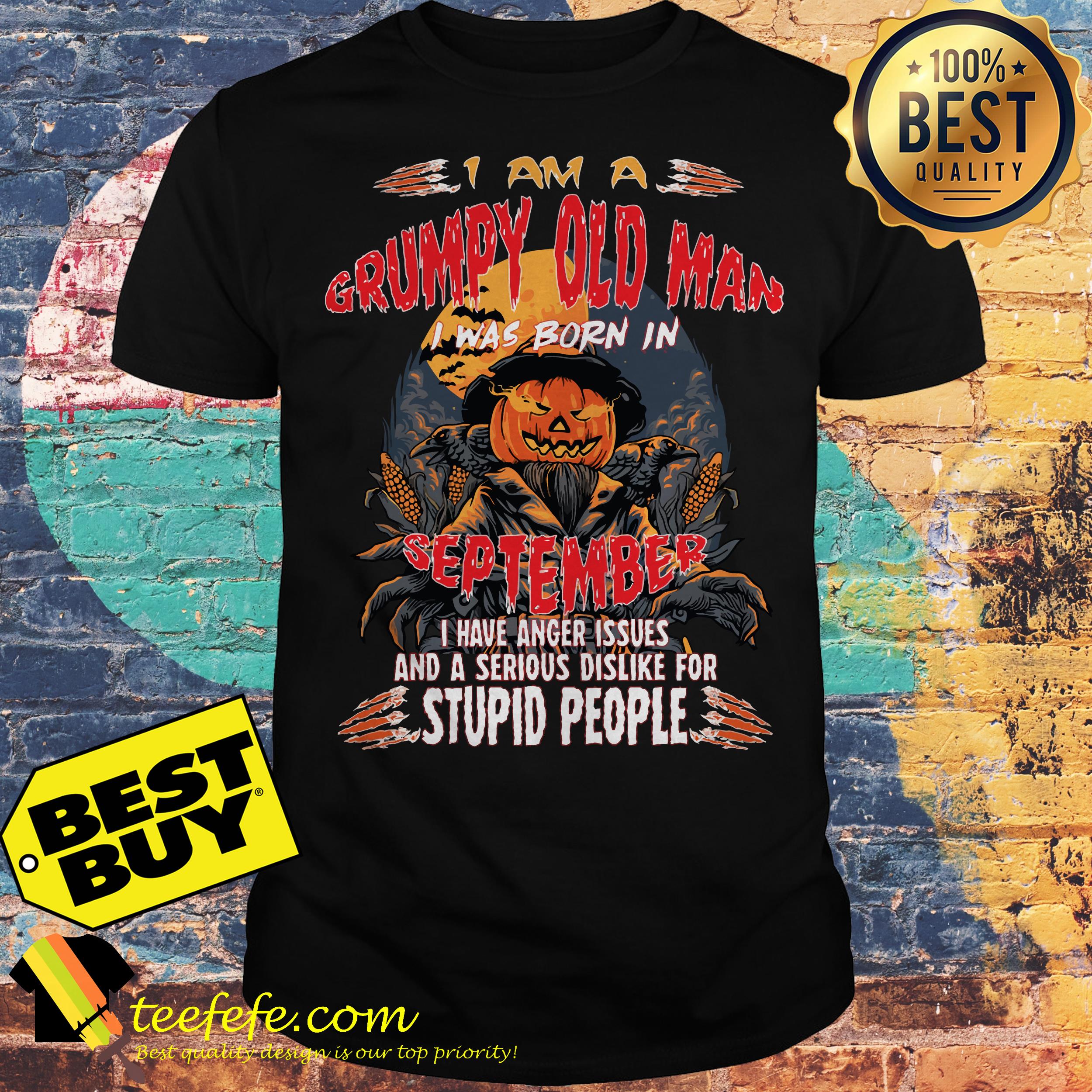 I am a grumpy old man I was born in September Halloween shirt I am a grumpy old man I was born in September Halloween shirt