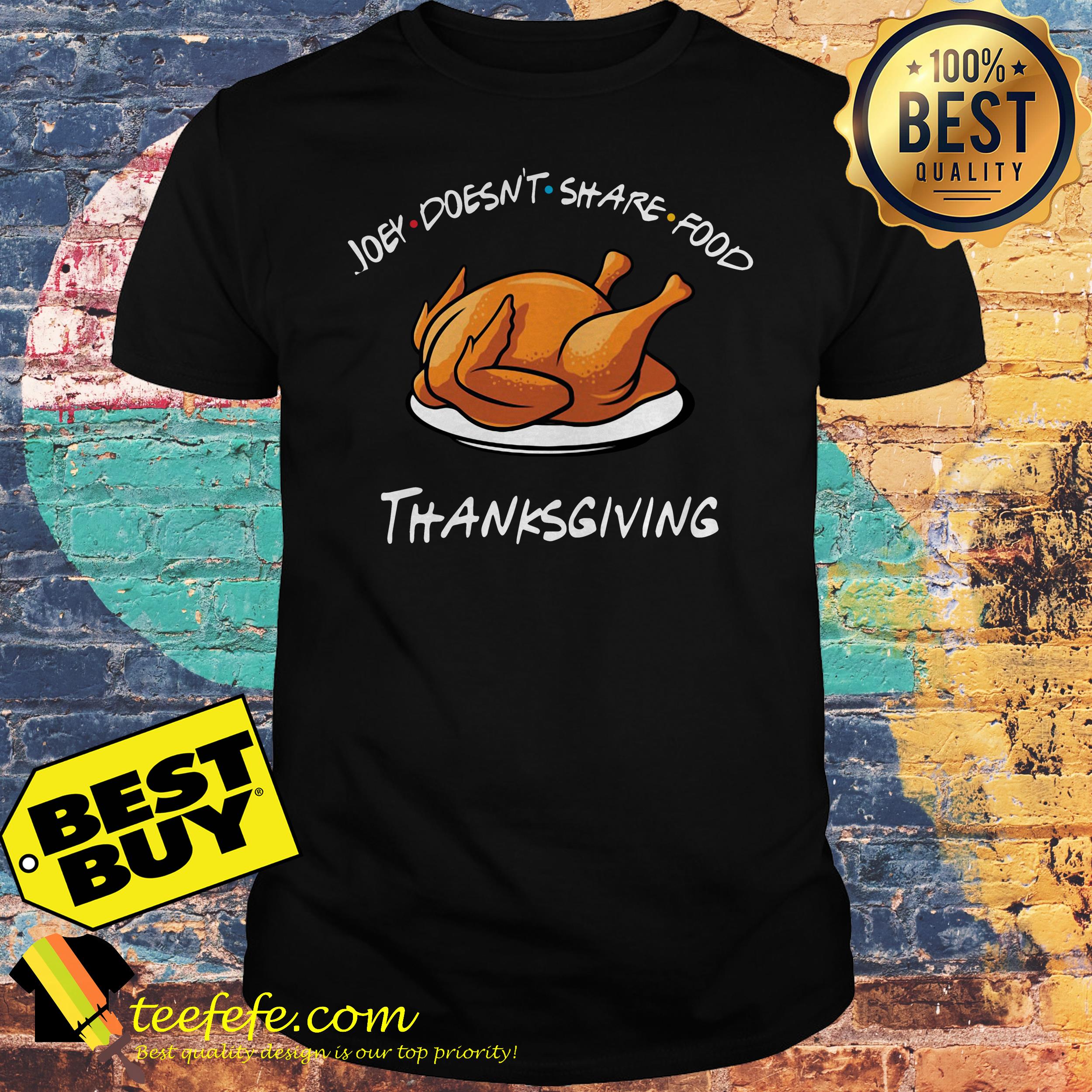Joey doesn't share food Thanksgiving Turkey shirt
