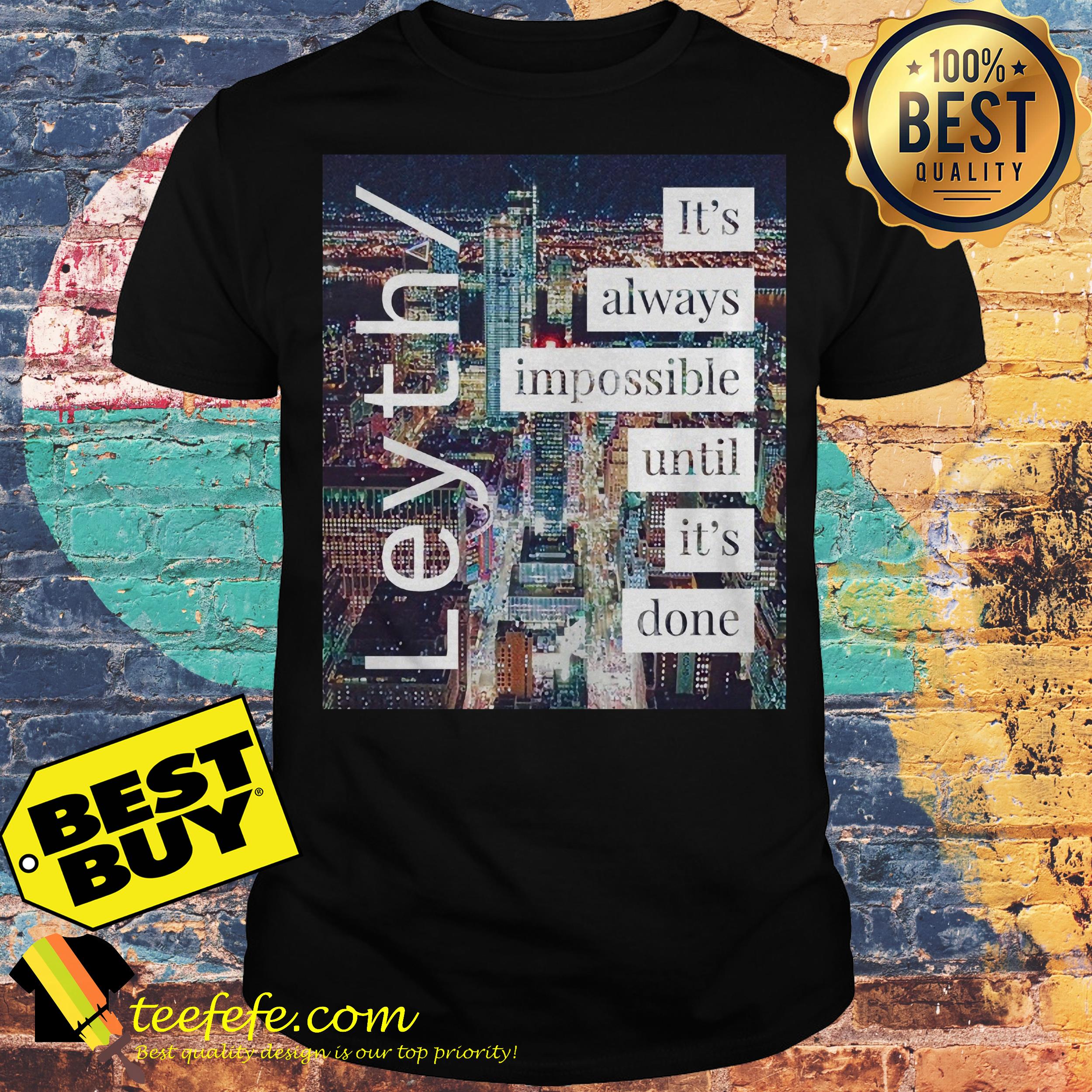 Leyth It's always impossible until it's done shirt