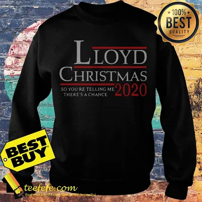 Lloyd Christmas 2020 so you're telling me there's a chance shirt