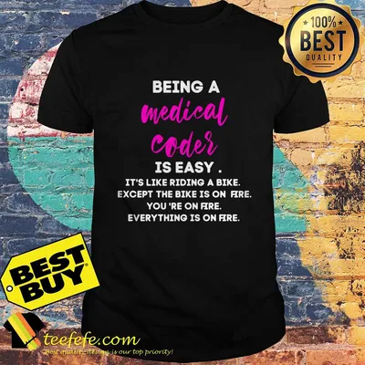 Being a medical coder is easy it's like riding a bike except the bike is on fire you're on fire shirt