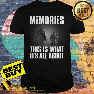 Memories this is what it's all about veteran shirt