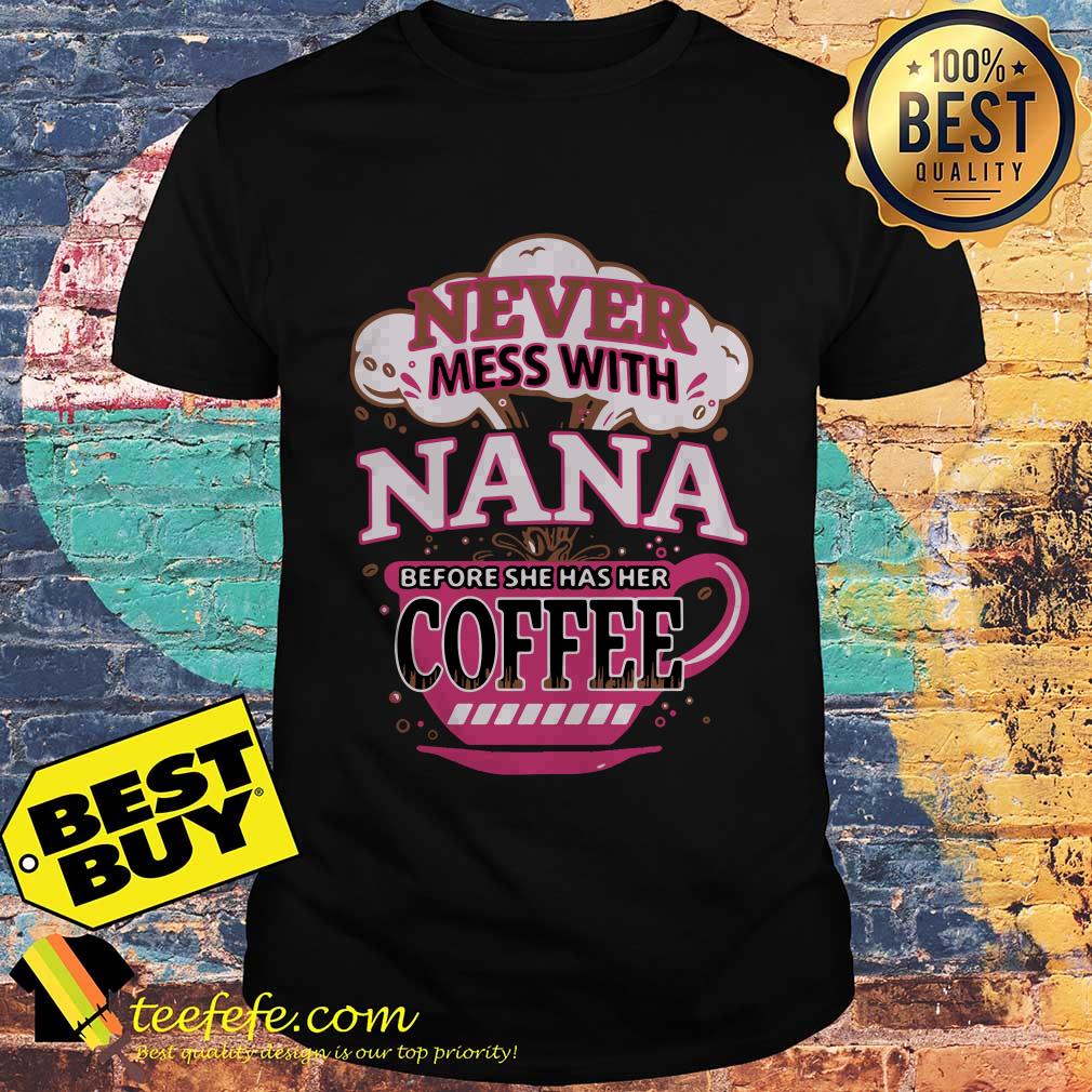 Never mess with Nana before she has her coffee shirt