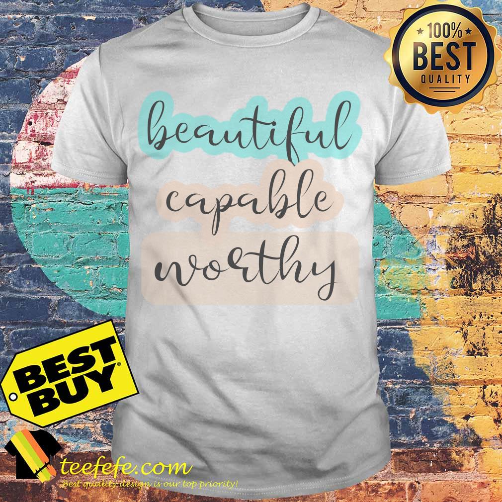 Official Beautiful Capable Worthy shirt Official Beautiful Capable Worthy shirt
