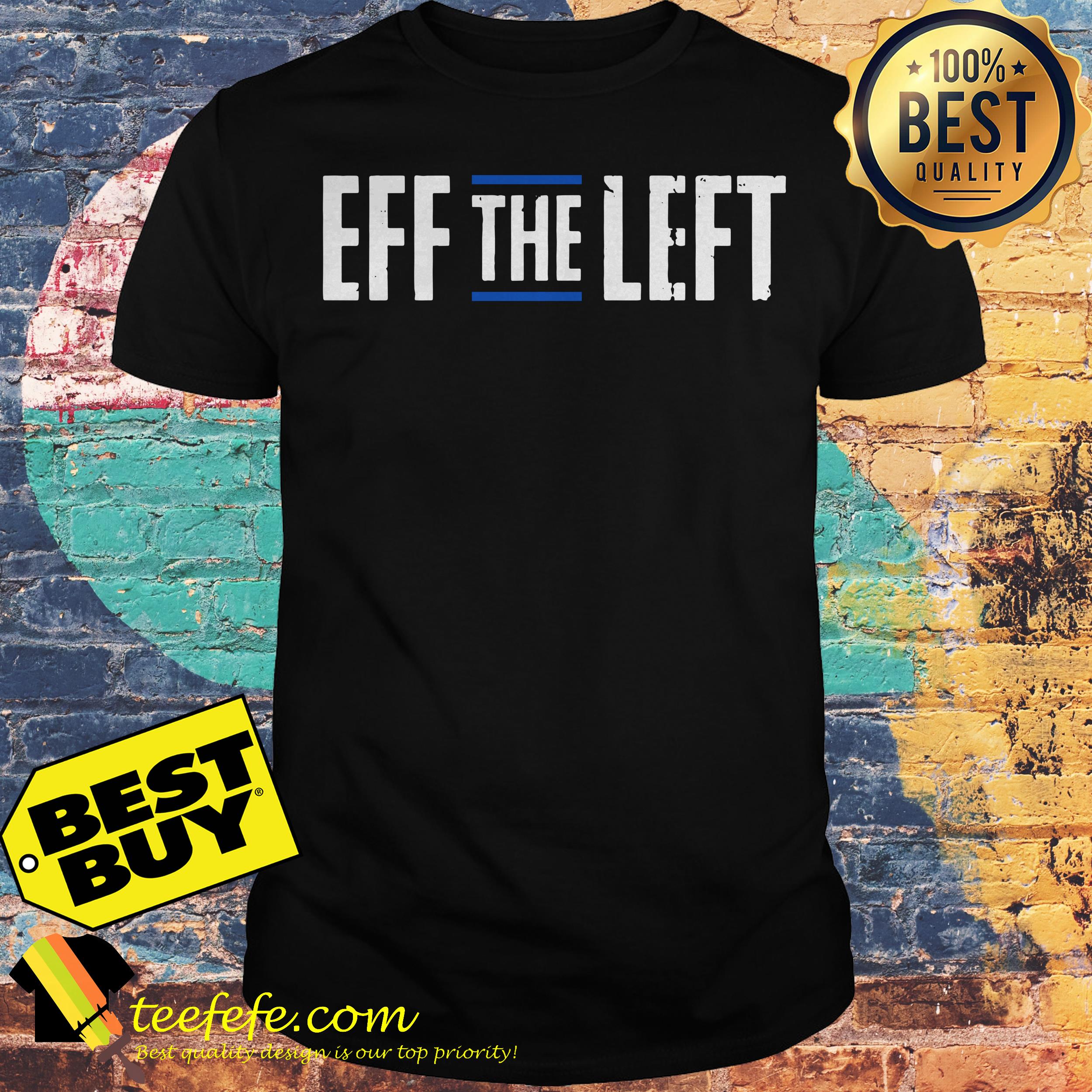 Official Eff the left shirt Official Eff the left shirt