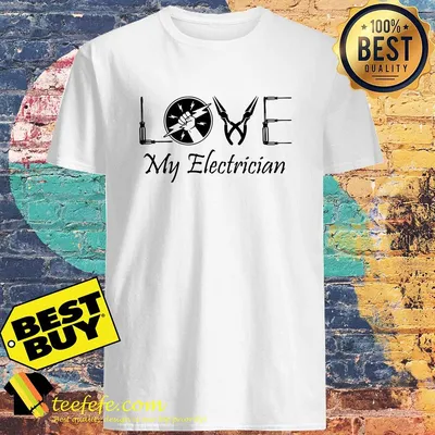 Official Love my Electrician shirt