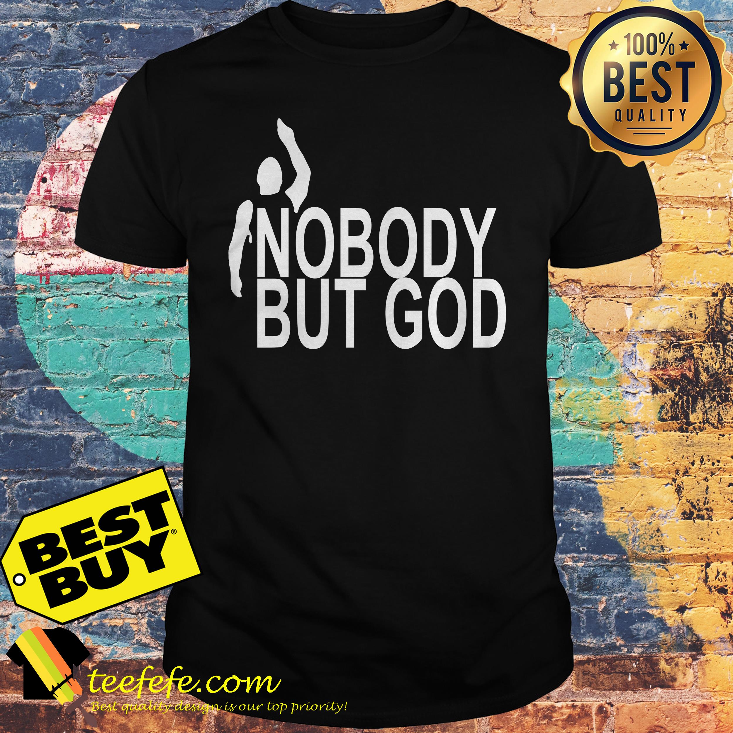 Official Nobody but God shirt Official Nobody but God shirt