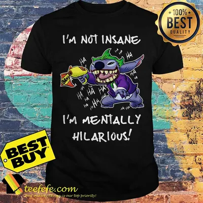 Ohana Joker Stitch Parody Fan Art I'm Not Insane I'm Mentally Hilarious shirt