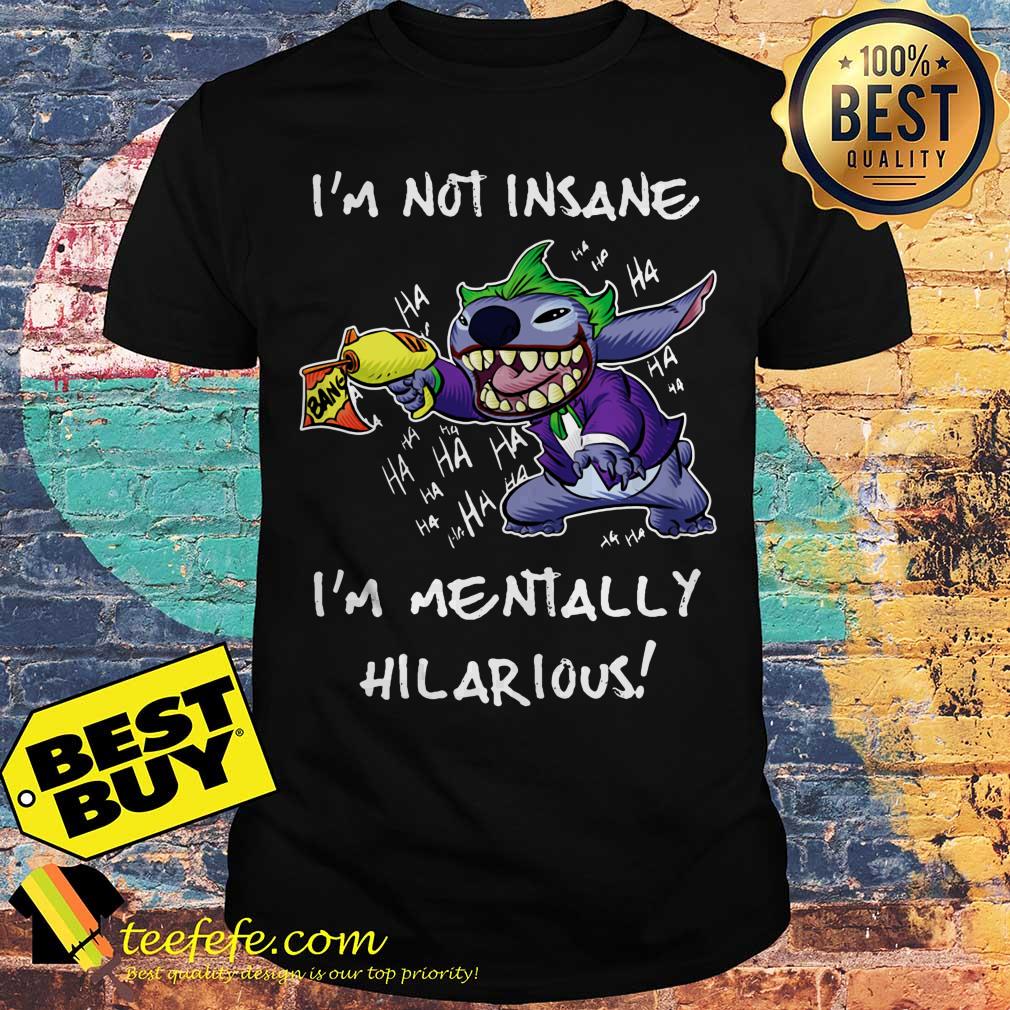 Ohana Joker Stitch Parody Fan Art I'm Not Insane I'm Mentally Hilarious shirt