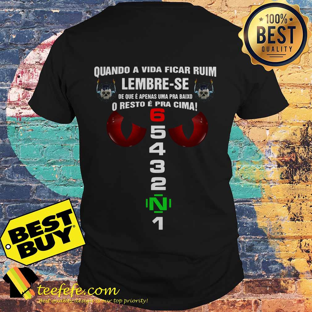 Quando a Vida ficar ruim lembre-se 1N23456 skull Halloween shirt