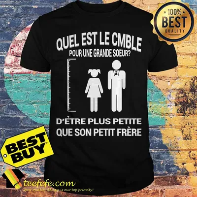 Quel Est Le Comble Pour Une Grande Soeur D’etre Plus Petite Que Son Petit Prere shirt