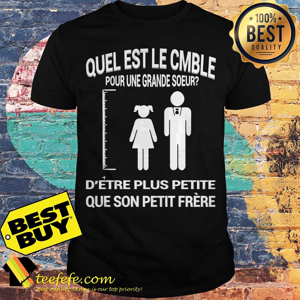 Quel Est Le Comble Pour Une Grande Soeur D’etre Plus Petite Que Son Petit Prere shirt