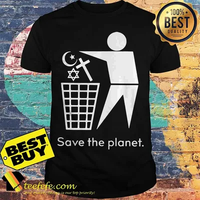 Save the planet - trash religion shirt