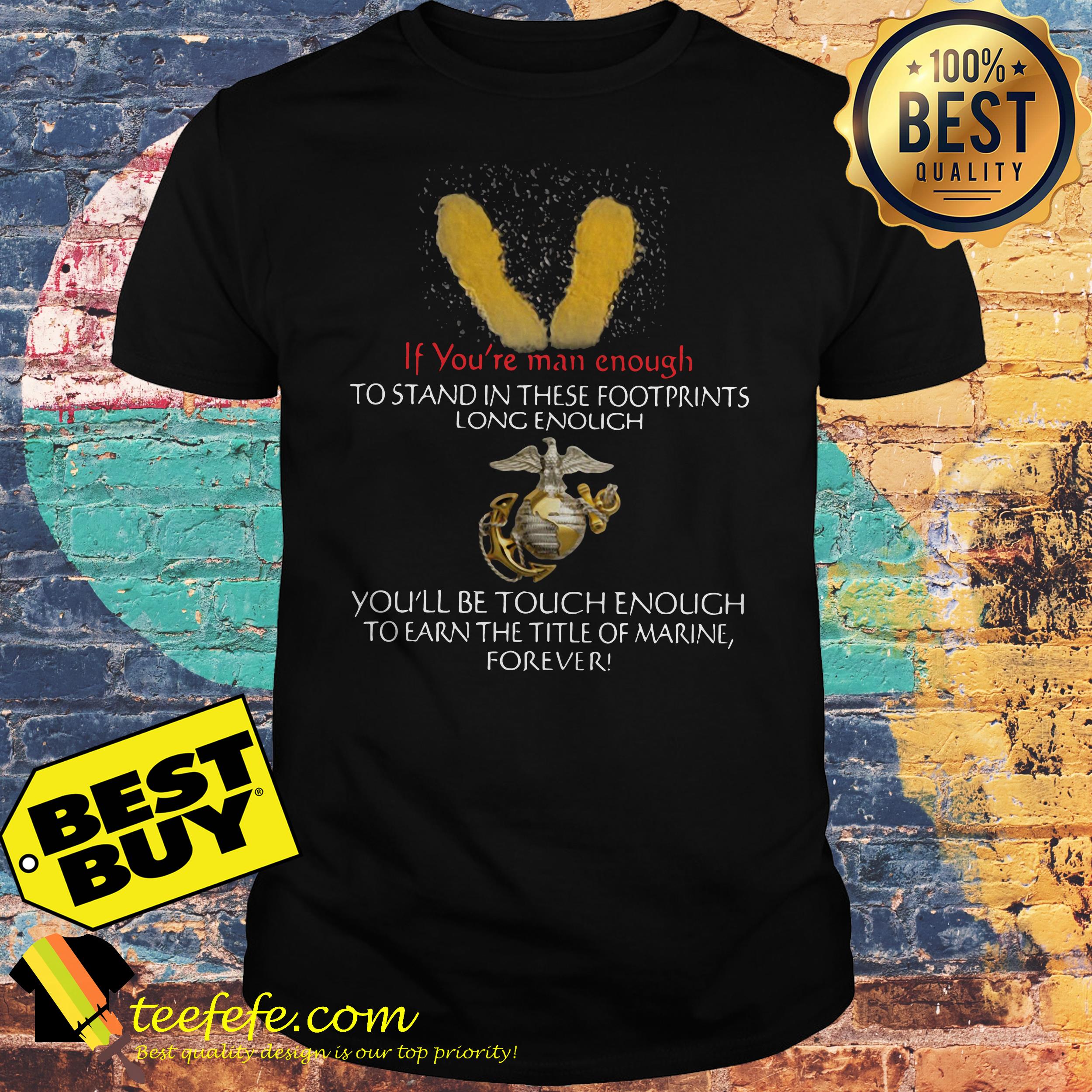 Semper Fidelis if you're man enough to stand these footprints long enough you'll be tough enough veteran shirt