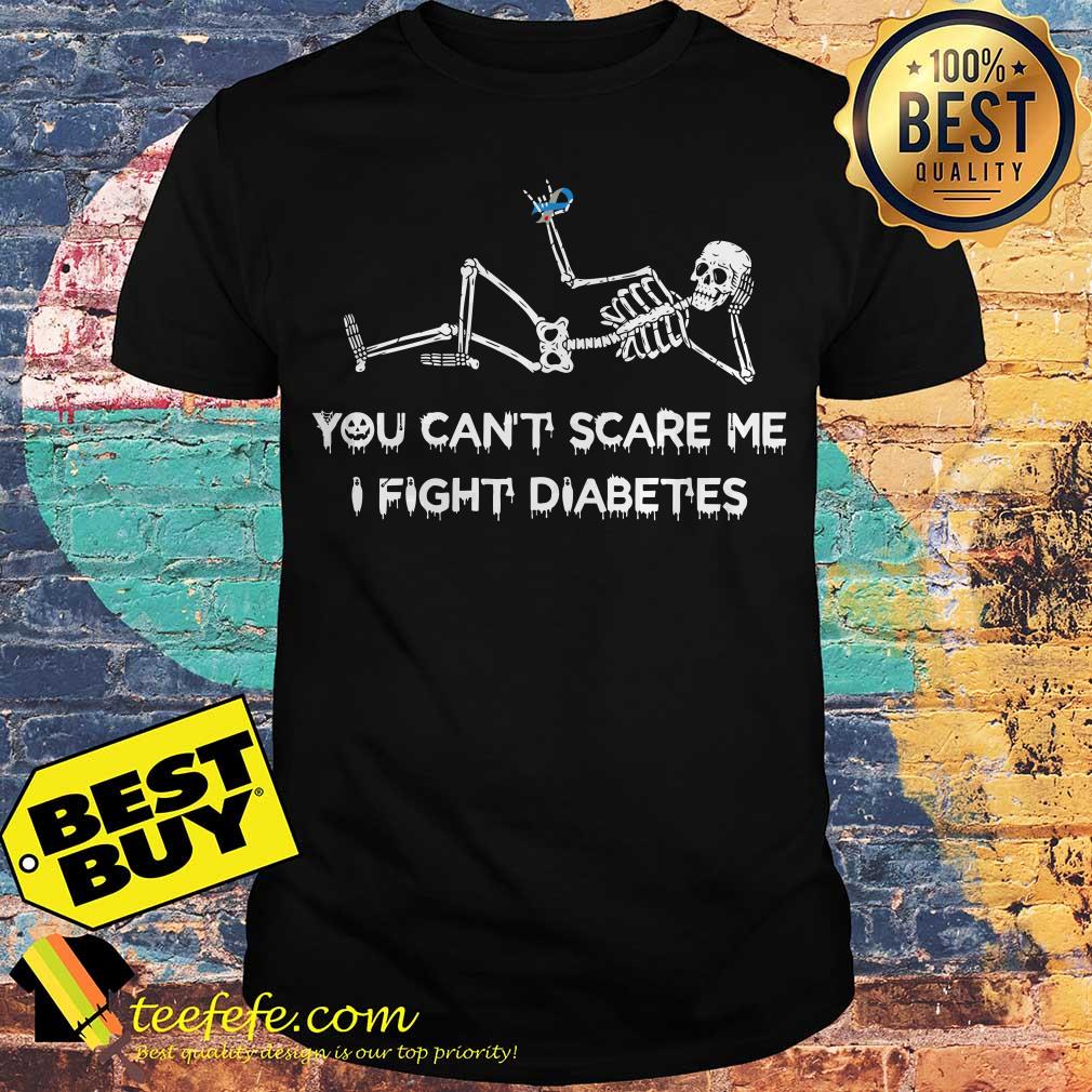 Skeleton you can’t scare me I fight diabetes shirt Skeleton you can’t scare me I fight diabetes shirt