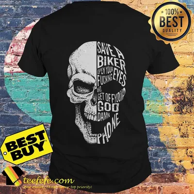 Skull save a biker open your eyes fucking and get off your Goddamn phone shirt
