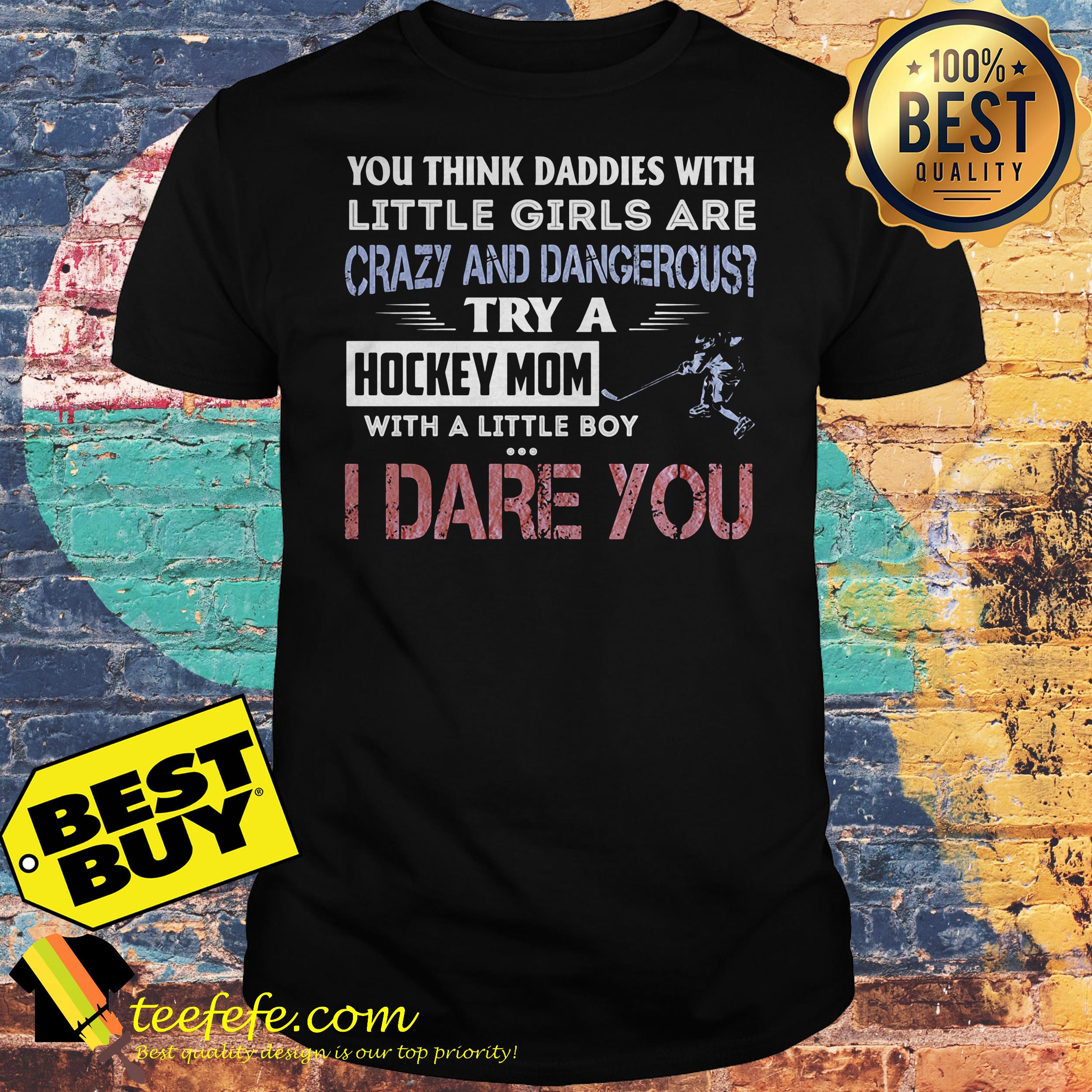 You think daddies with little girls are crazy and dangerous try a Hockey mom with a little boy shirt