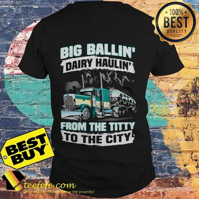 Train Big Ballin’ Dairy Haulin’ from the Titty to the City shirt