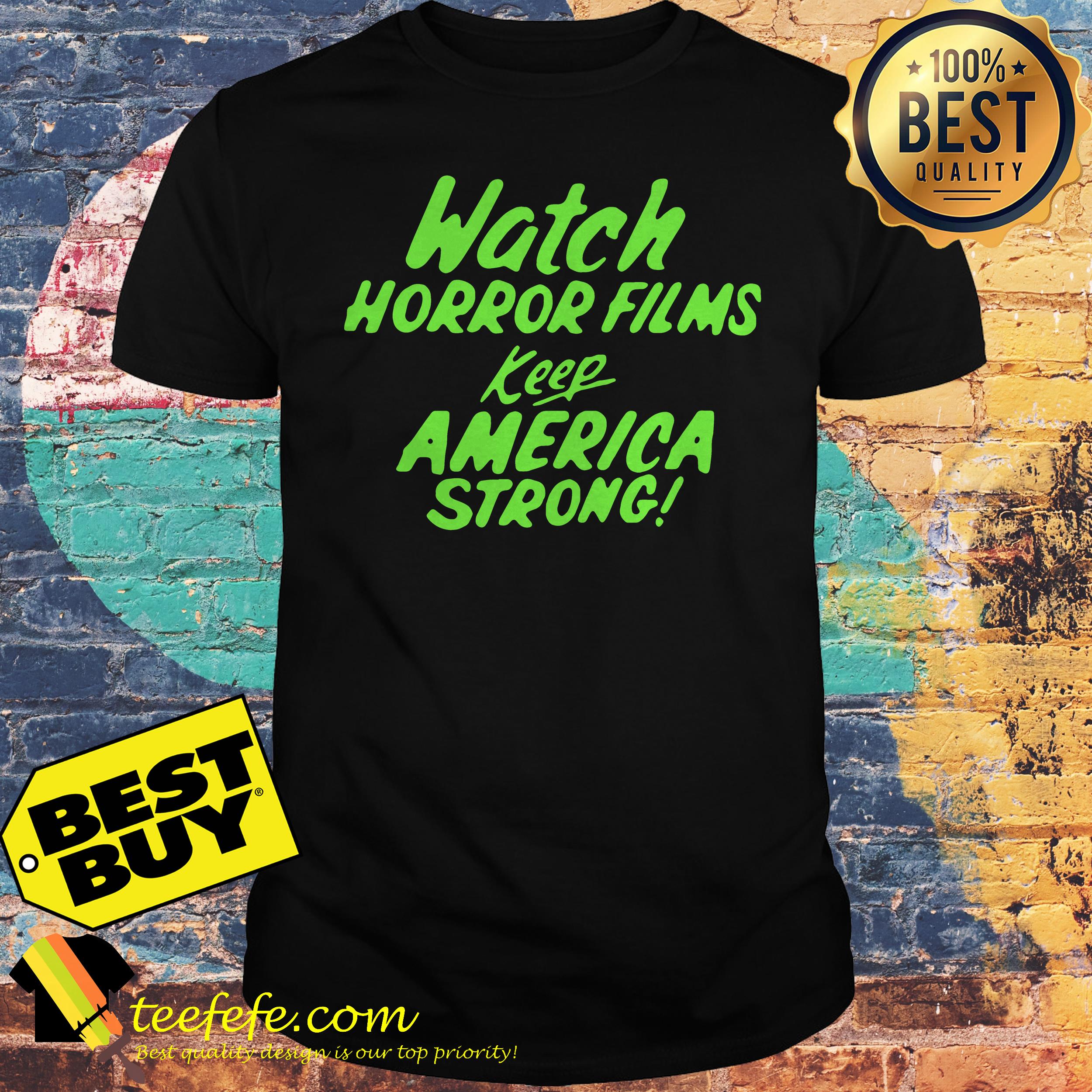 Watch Horror Films Keep America Strong shirt Watch Horror Films Keep America Strong shirt