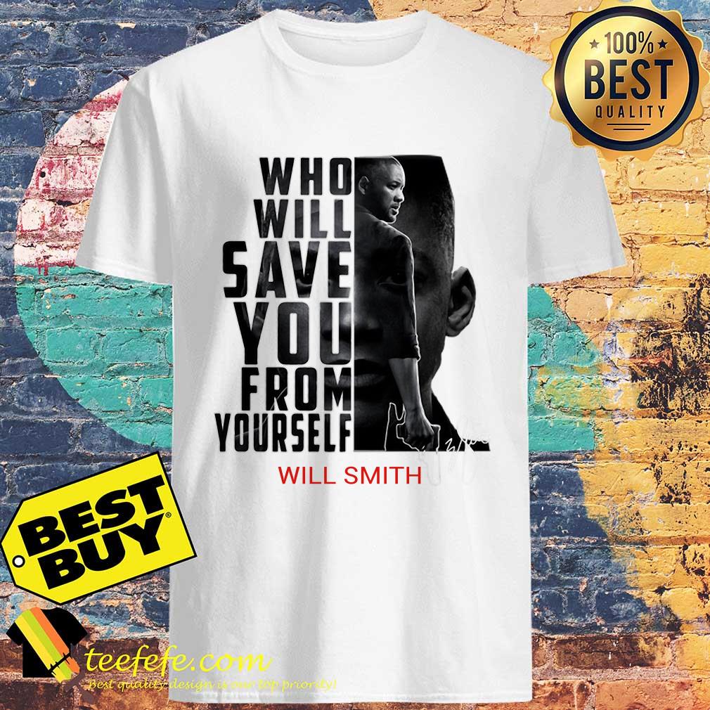 Who Will Save You From Yourself Will Smith signature shirt