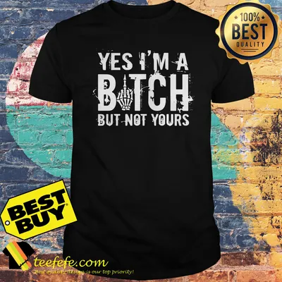 Yes I'm a bitch but not your Skeleton Halloween shirt