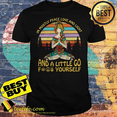 Yoga Girl I’m mostly peace love and light and a little go f yourself hippie vintage shirt