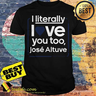 ‏ I literally love you too Jose Altuve Justin Verlander shirt